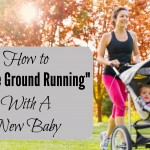How to Hit the Ground Running With A New Baby