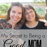 My Secret to Being a Good Mom