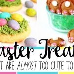 Easter Desserts and Treats that are Almost Too Cute to Eat